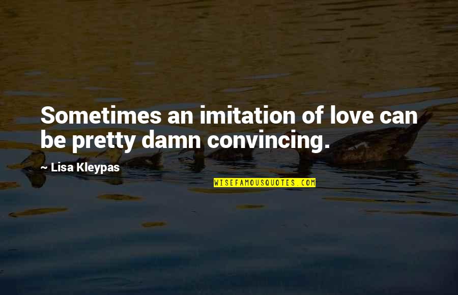 Blessed Good Evening Quotes By Lisa Kleypas: Sometimes an imitation of love can be pretty