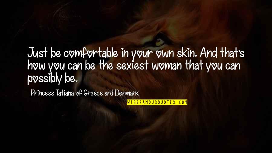 Blessed Good Evening Quotes By Princess Tatiana Of Greece And Denmark: Just be comfortable in your own skin. And