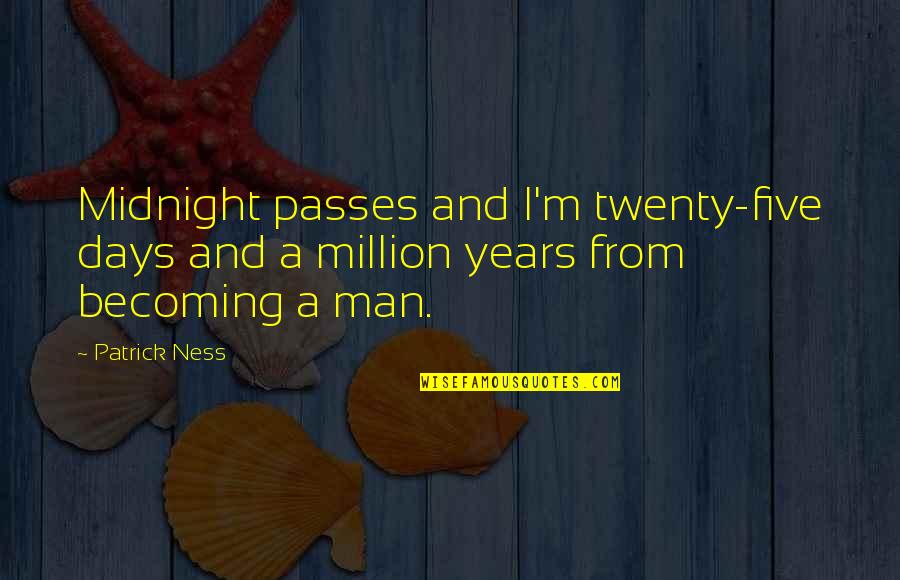 Blessed Graduation Quotes By Patrick Ness: Midnight passes and I'm twenty-five days and a