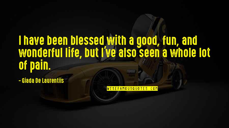 Blessed Have You My Life Quotes By Giada De Laurentiis: I have been blessed with a good, fun, Blessed Have You My Life Quotes By Giada De Laurentiis: I have been blessed with a good, fun,