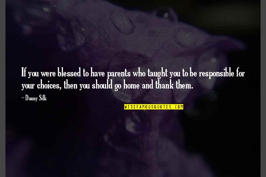 Blessed Have You Quotes By Danny Silk: If you were blessed to have parents who