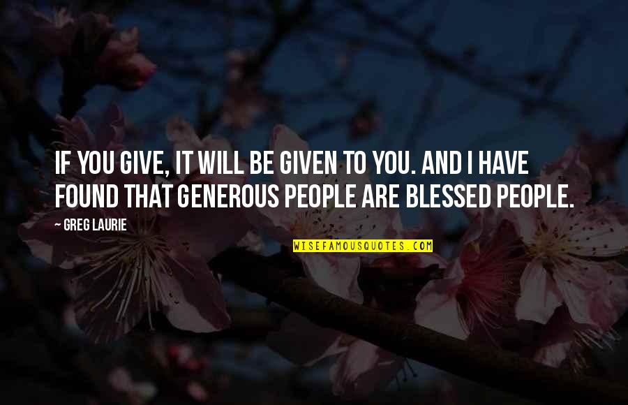 Blessed Have You Quotes By Greg Laurie: If you give, it will be given to