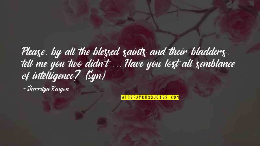 Blessed Have You Quotes By Sherrilyn Kenyon: Please, by all the blessed saints and their