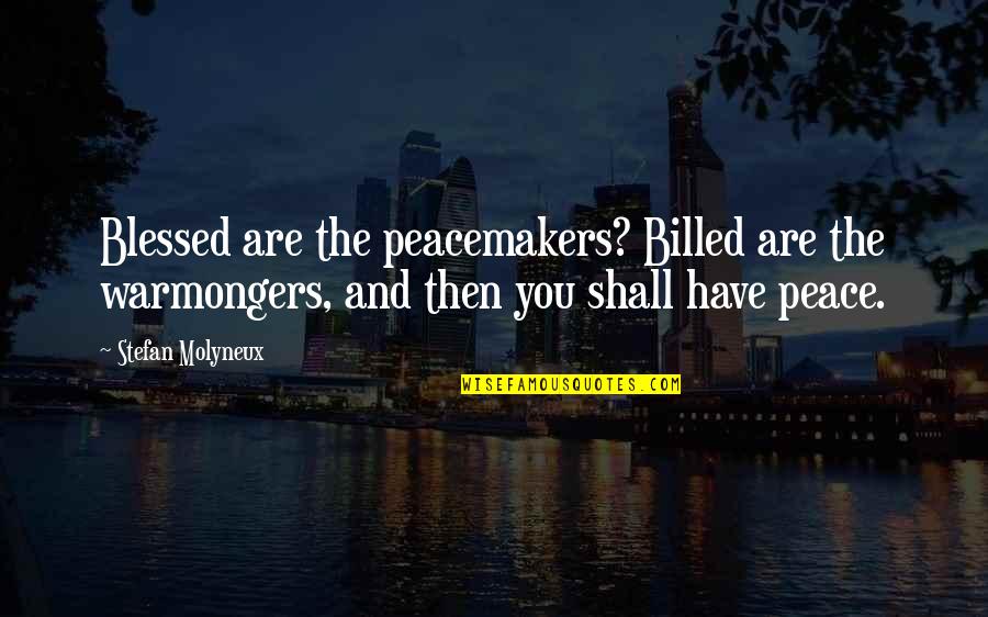 Blessed Have You Quotes By Stefan Molyneux: Blessed are the peacemakers? Billed are the warmongers,