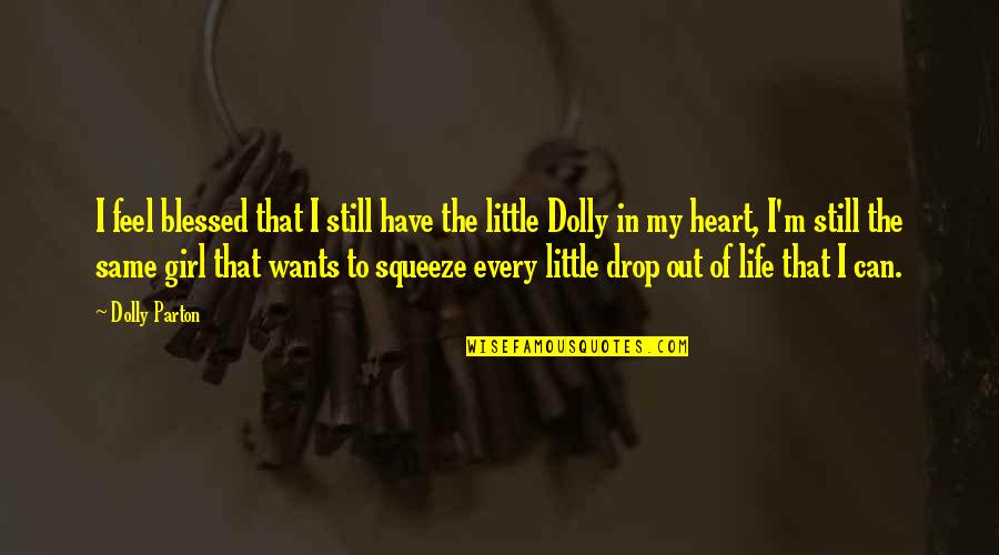 Blessed Heart Quotes By Dolly Parton: I feel blessed that I still have the
