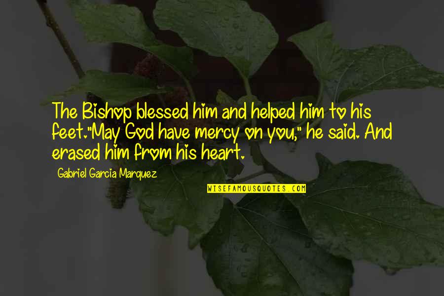 Blessed Heart Quotes By Gabriel Garcia Marquez: The Bishop blessed him and helped him to