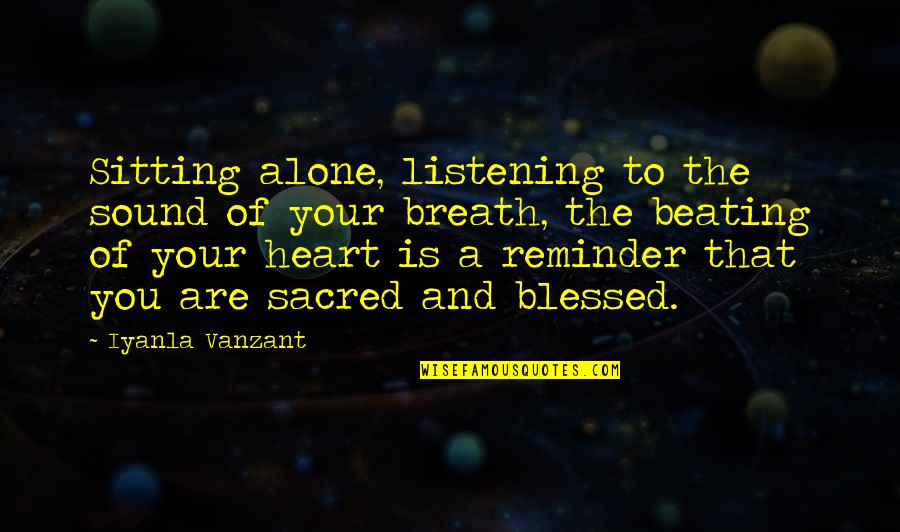 Blessed Heart Quotes By Iyanla Vanzant: Sitting alone, listening to the sound of your
