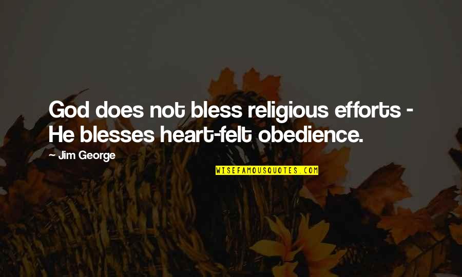 Blessed Heart Quotes By Jim George: God does not bless religious efforts - He