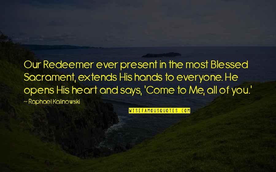 Blessed Heart Quotes By Raphael Kalinowski: Our Redeemer ever present in the most Blessed