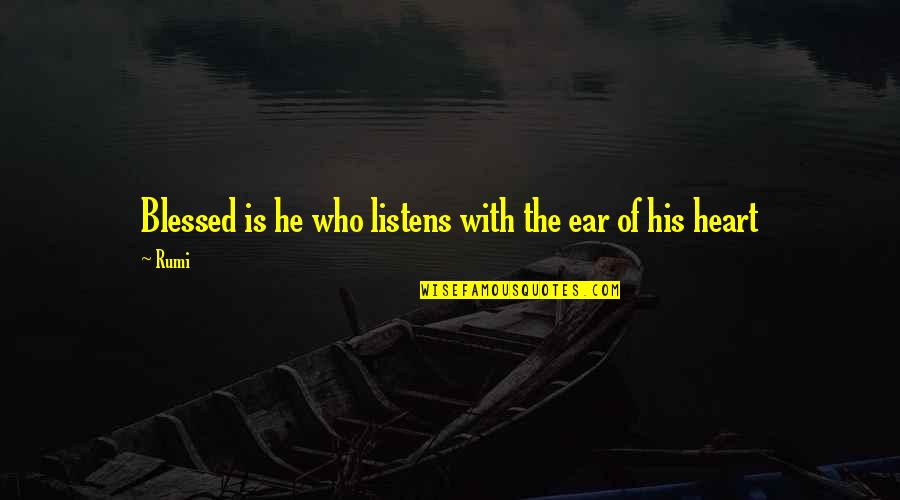 Blessed Heart Quotes By Rumi: Blessed is he who listens with the ear