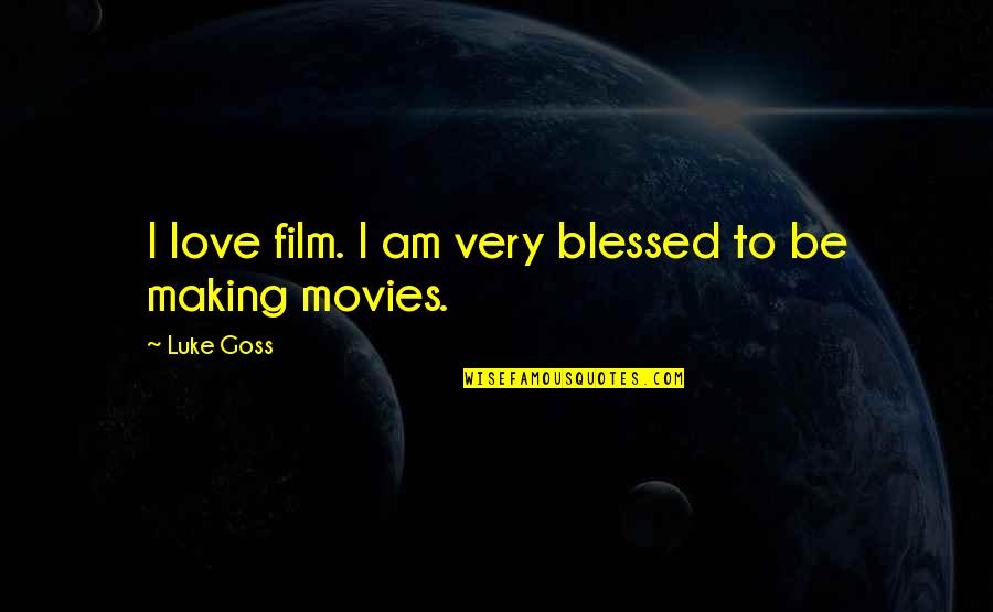 Blessed I Am Quotes By Luke Goss: I love film. I am very blessed to
