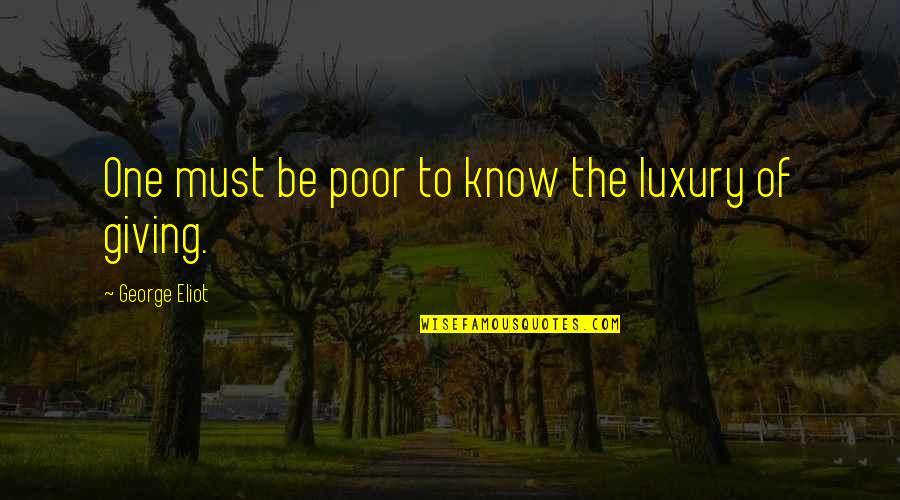 Blessed John Paul 2 Quotes By George Eliot: One must be poor to know the luxury