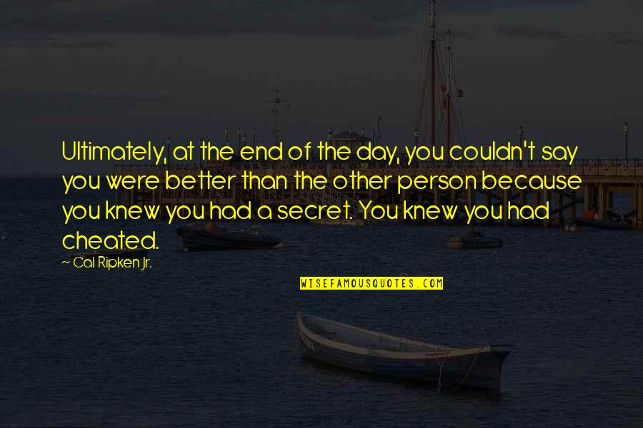 Blessed Jummah Quotes By Cal Ripken Jr.: Ultimately, at the end of the day, you