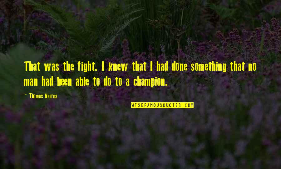 Blessed Jummah Quotes By Thomas Hearns: That was the fight. I knew that I