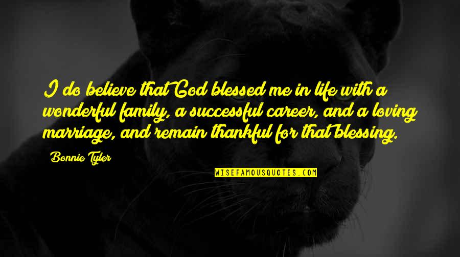 Blessed Life Quotes By Bonnie Tyler: I do believe that God blessed me in