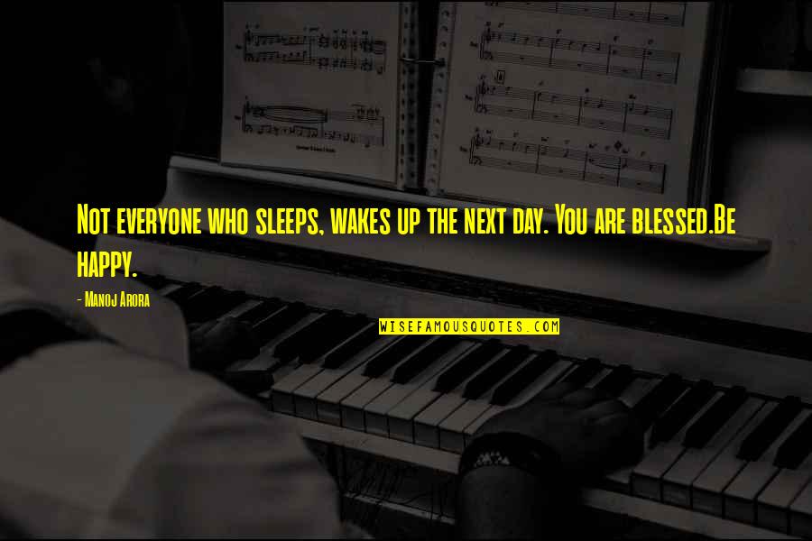 Blessed Life Quotes By Manoj Arora: Not everyone who sleeps, wakes up the next