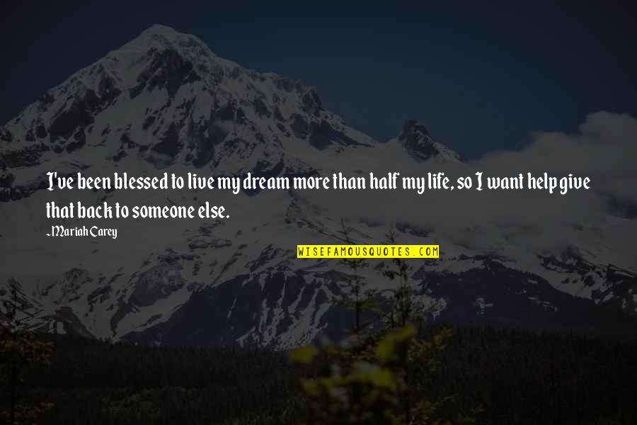Blessed Life Quotes By Mariah Carey: I've been blessed to live my dream more