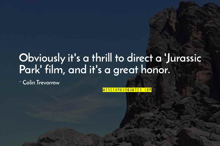 Blessed Margaret Of Castello Quotes By Colin Trevorrow: Obviously it's a thrill to direct a 'Jurassic