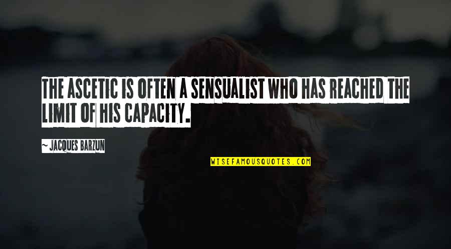 Blessed Margaret Of Castello Quotes By Jacques Barzun: The ascetic is often a sensualist who has