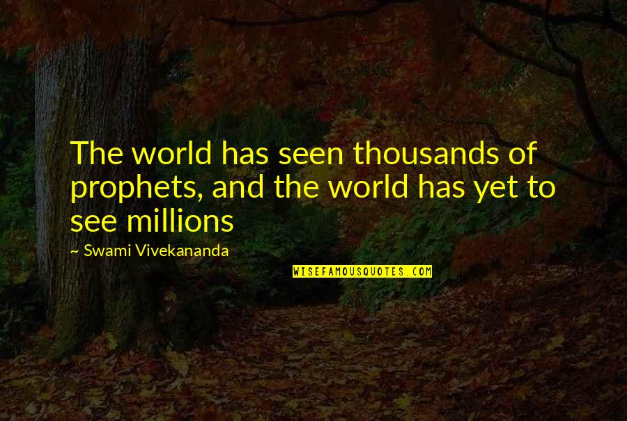 Blessed Margaret Of Castello Quotes By Swami Vivekananda: The world has seen thousands of prophets, and
