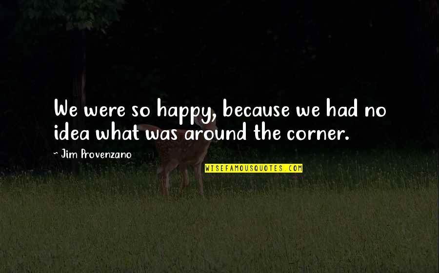 Blessed Marija Petkovic Quotes By Jim Provenzano: We were so happy, because we had no
