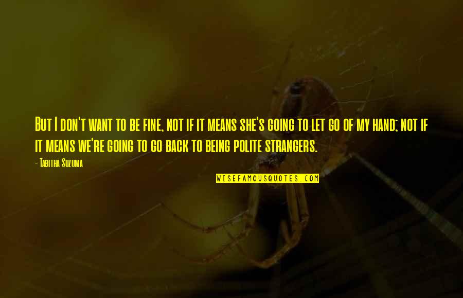 Blessed Moments Quotes By Tabitha Suzuma: But I don't want to be fine, not Blessed Moments Quotes By Tabitha Suzuma: But I don't want to be fine, not