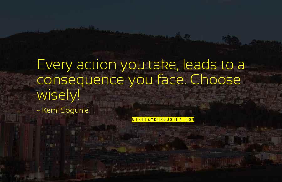 Blessed Morning Quotes By Kemi Sogunle: Every action you take, leads to a consequence