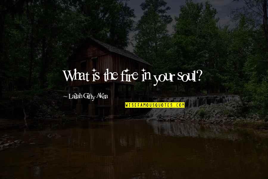 Blessed Morning Quotes By Lailah Gifty Akita: What is the fire in your soul?