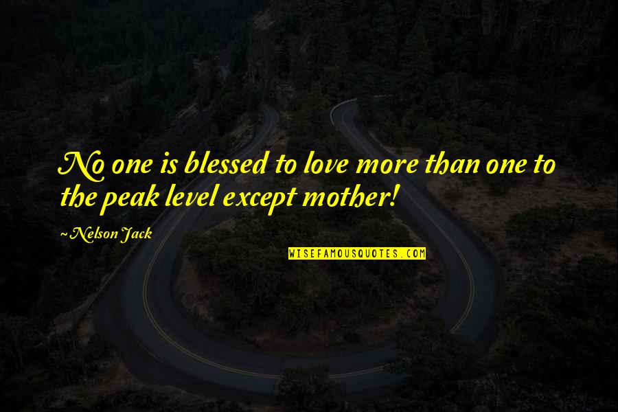 Blessed Mother Quotes By Nelson Jack: No one is blessed to love more than