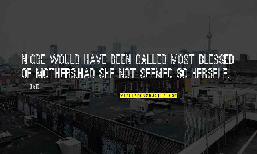 Blessed Motherhood Quotes By Ovid: Niobe would have been called most blessed of