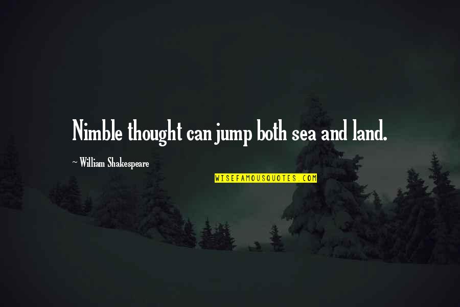 Blessed Motivational Quotes By William Shakespeare: Nimble thought can jump both sea and land.