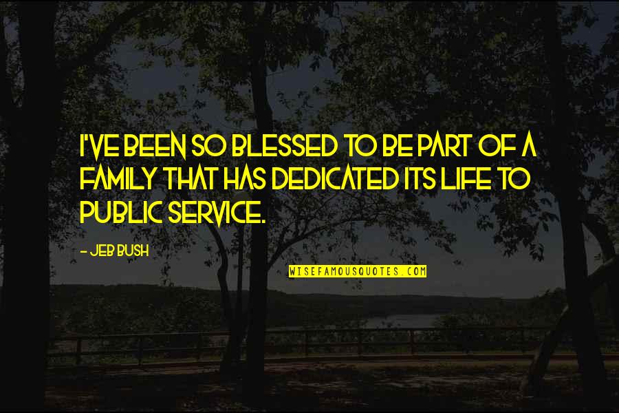 Blessed My Family Quotes By Jeb Bush: I've been so blessed to be part of