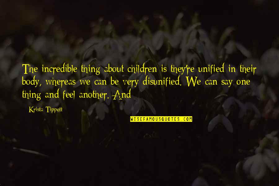 Blessed New Week Quotes By Krista Tippett: The incredible thing about children is they're unified