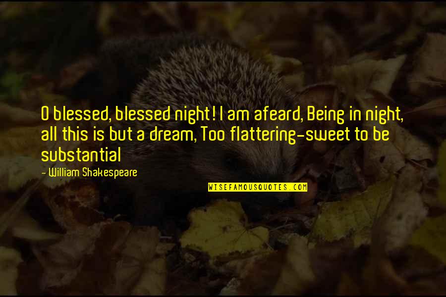 Blessed Night Quotes By William Shakespeare: O blessed, blessed night! I am afeard, Being
