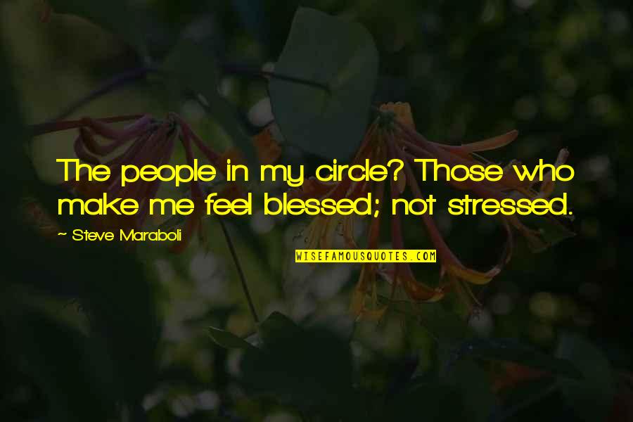 Blessed Not Stressed Quotes By Steve Maraboli: The people in my circle? Those who make