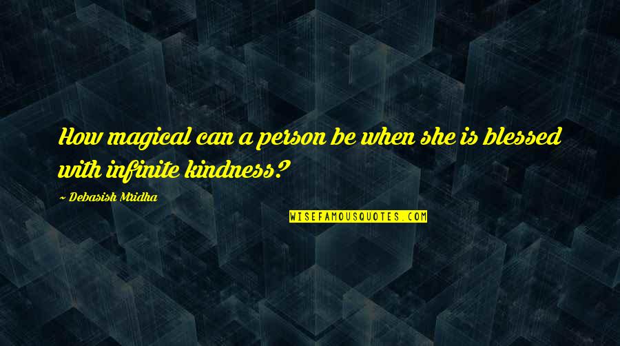 Blessed Person Quotes By Debasish Mridha: How magical can a person be when she