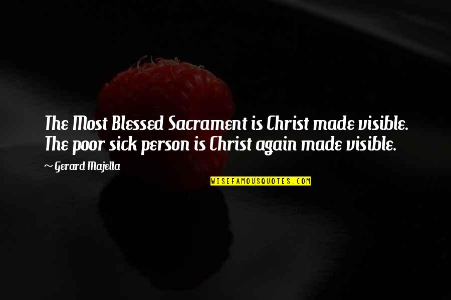 Blessed Person Quotes By Gerard Majella: The Most Blessed Sacrament is Christ made visible.