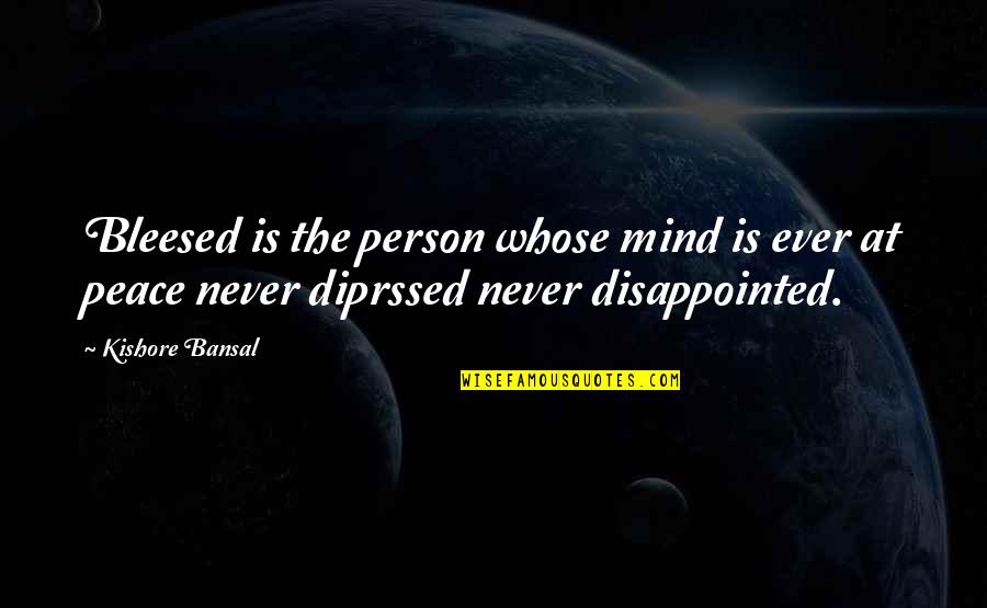 Blessed Person Quotes By Kishore Bansal: Bleesed is the person whose mind is ever