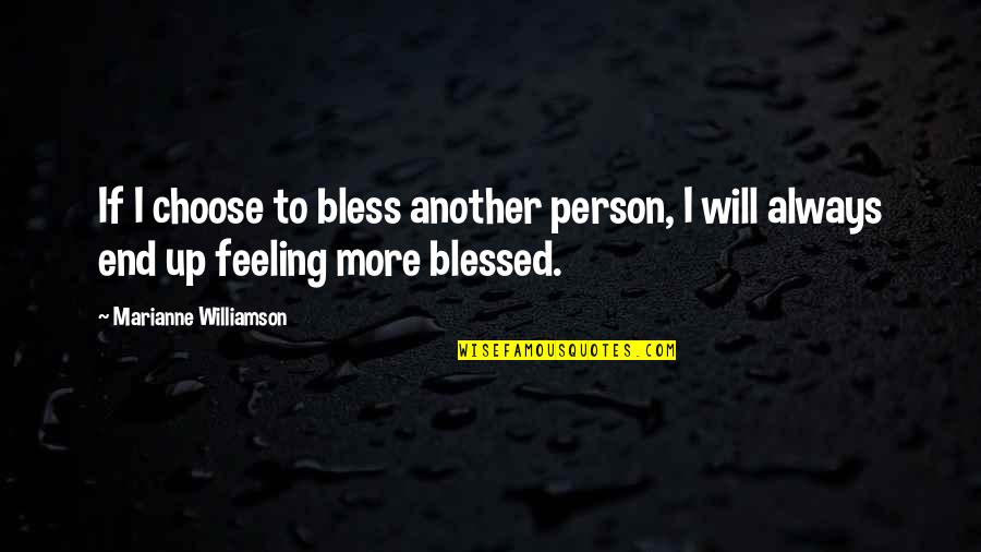 Blessed Person Quotes By Marianne Williamson: If I choose to bless another person, I