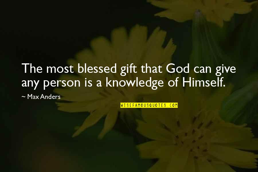 Blessed Person Quotes By Max Anders: The most blessed gift that God can give