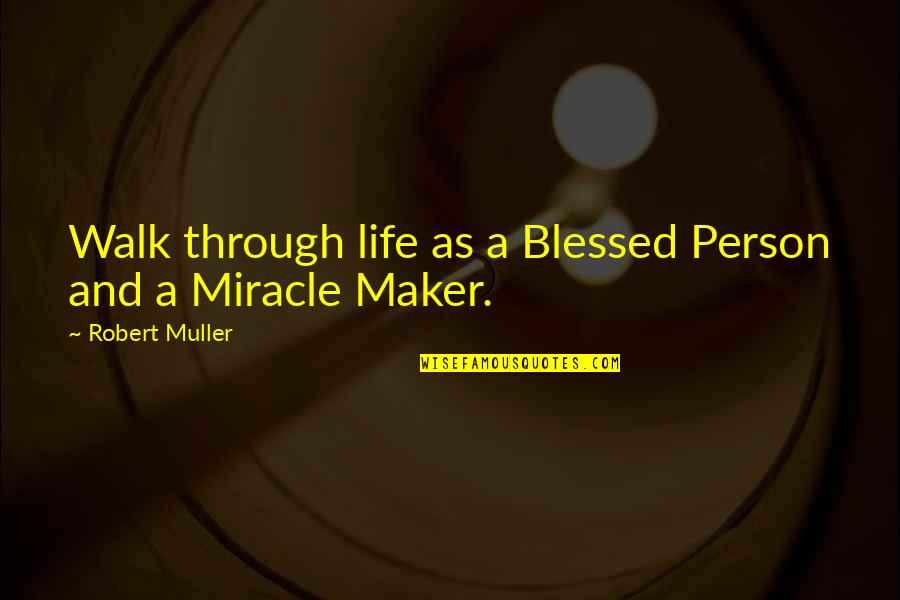 Blessed Person Quotes By Robert Muller: Walk through life as a Blessed Person and