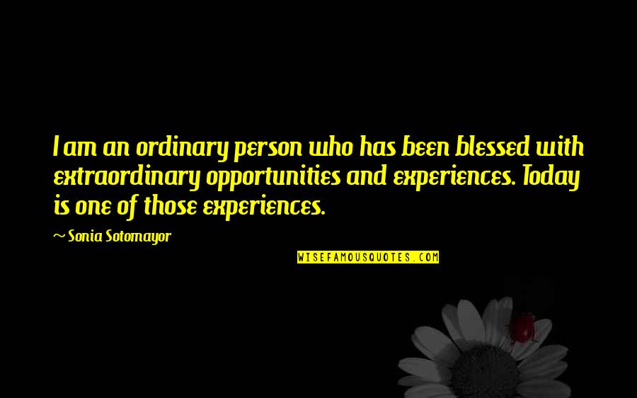 Blessed Person Quotes By Sonia Sotomayor: I am an ordinary person who has been