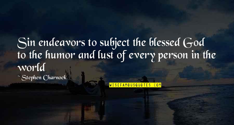 Blessed Person Quotes By Stephen Charnock: Sin endeavors to subject the blessed God to