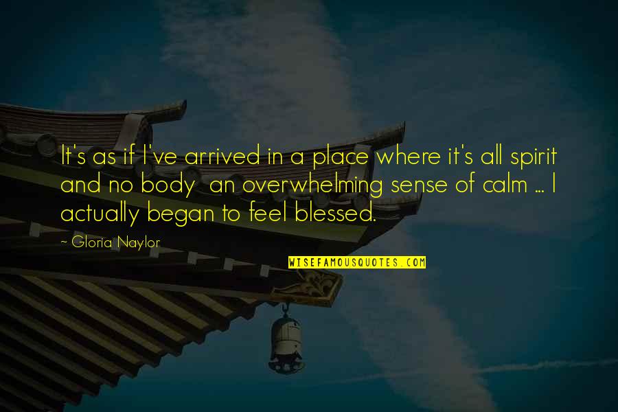 Blessed Place Quotes By Gloria Naylor: It's as if I've arrived in a place Blessed Place Quotes By Gloria Naylor: It's as if I've arrived in a place