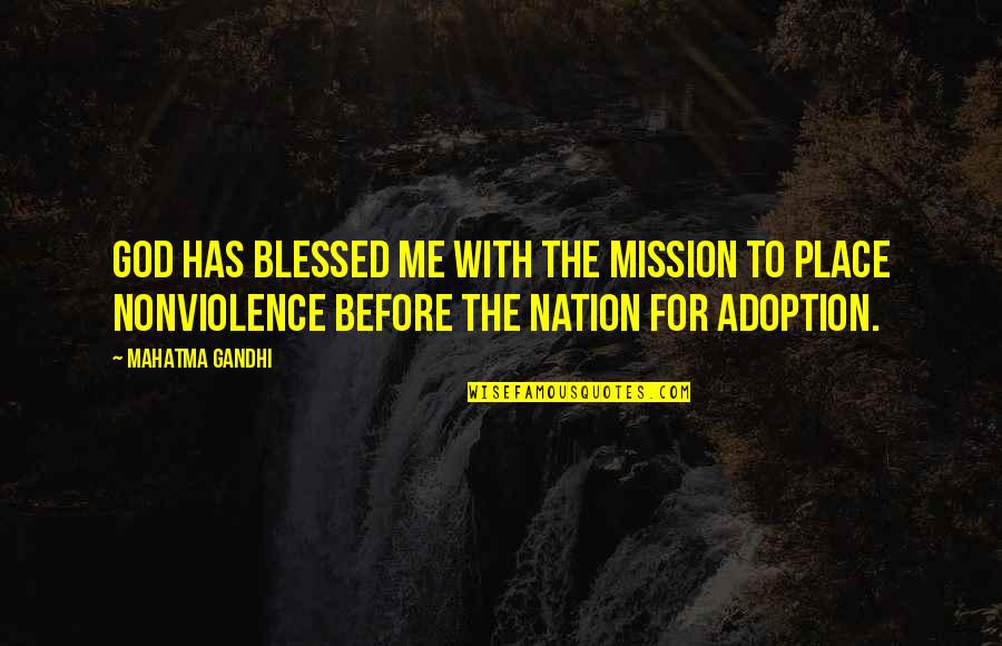 Blessed Place Quotes By Mahatma Gandhi: God has blessed me with the mission to Blessed Place Quotes By Mahatma Gandhi: God has blessed me with the mission to