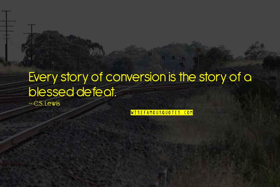 Blessed Quotes By C.S. Lewis: Every story of conversion is the story of