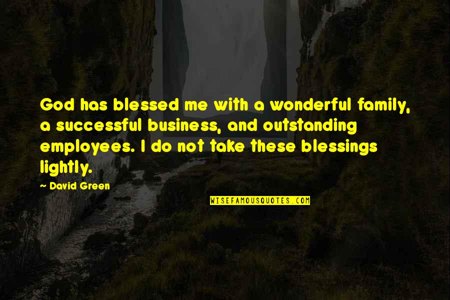 Blessed Quotes By David Green: God has blessed me with a wonderful family,