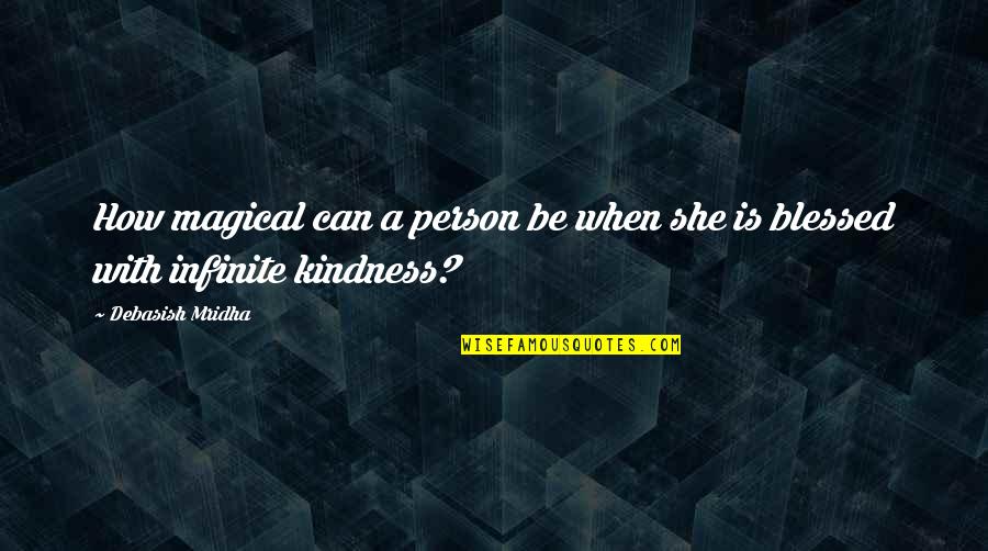Blessed Quotes By Debasish Mridha: How magical can a person be when she