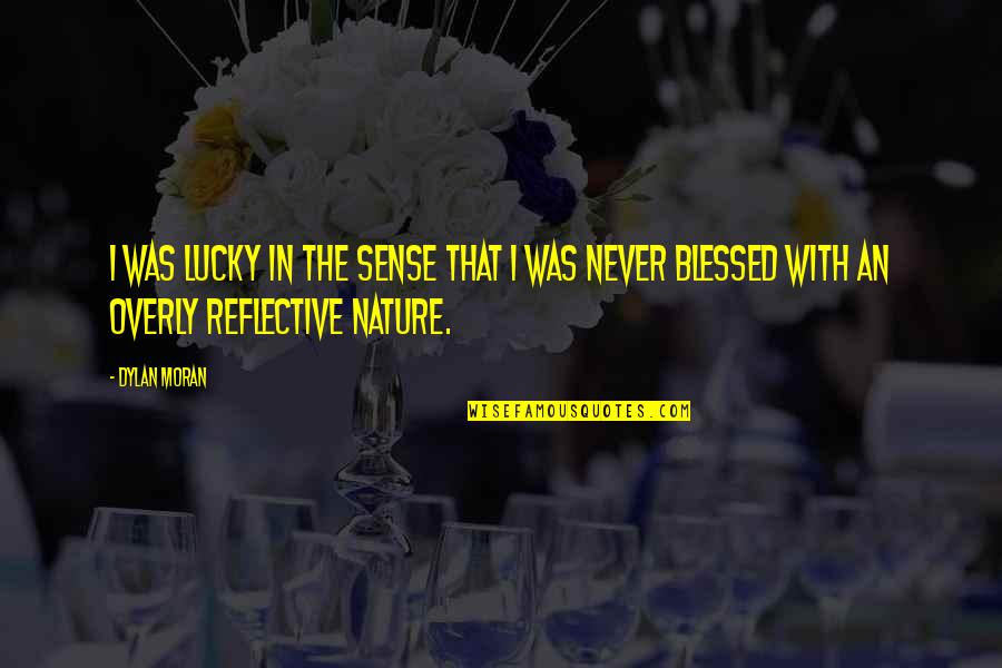 Blessed Quotes By Dylan Moran: I was lucky in the sense that I