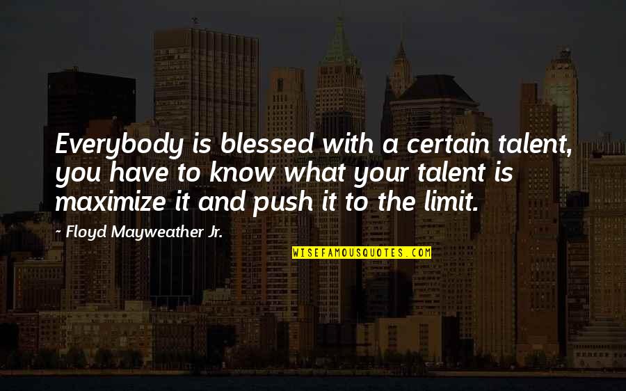Blessed Quotes By Floyd Mayweather Jr.: Everybody is blessed with a certain talent, you